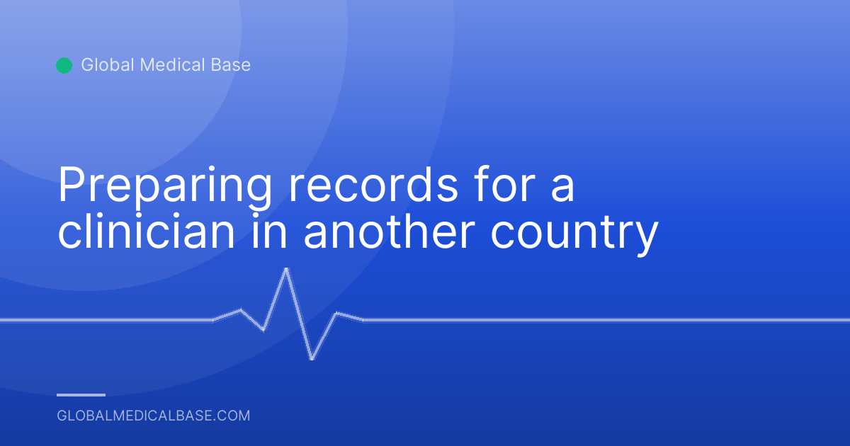 Preparing records for a clinician in another country