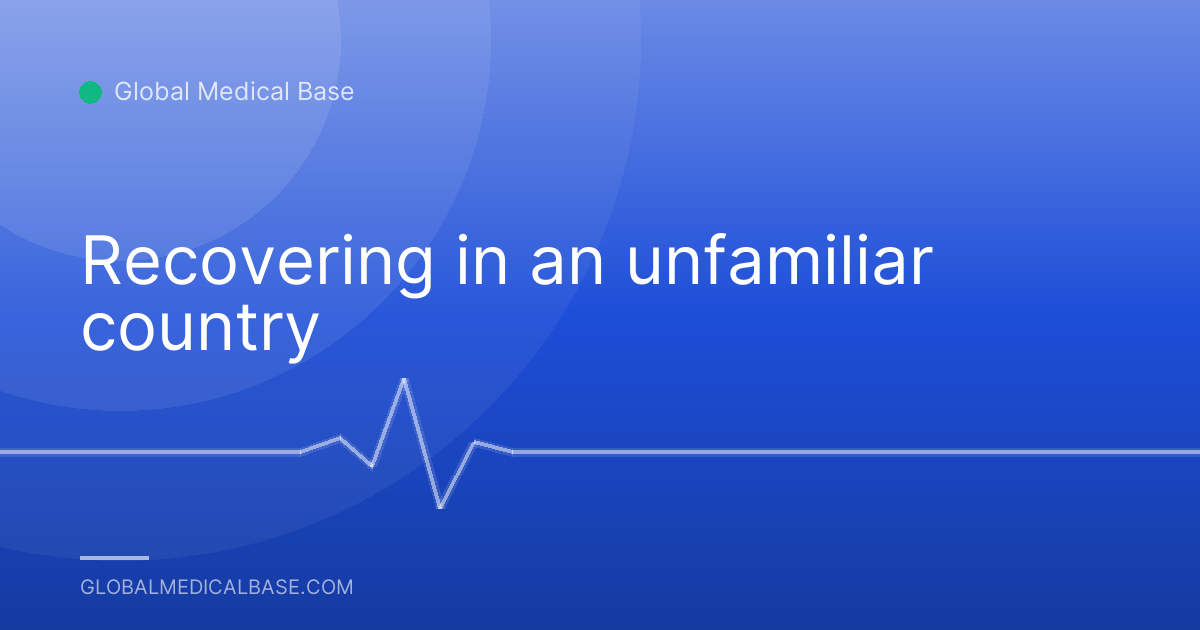 Recovering in an unfamiliar country