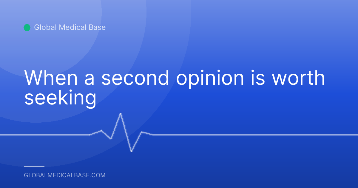 When a second opinion is worth seeking